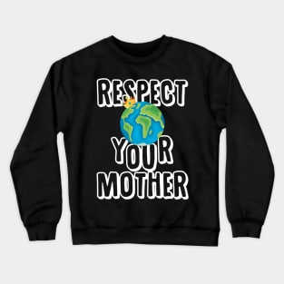 Earth Day T Shirt Respect Your Mother Planet Crewneck Sweatshirt